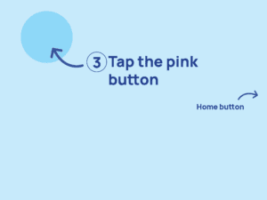 Screen capture with the instructions on tapping the pink button and an arrow to highlight where the home button is 